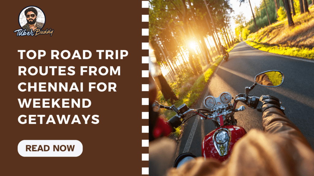 Top Road Trip Routes from Chennai for Weekend Getaways