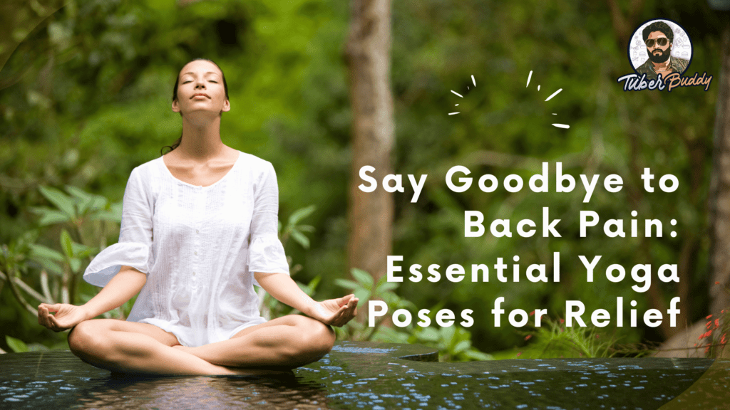 Say Goodbye to Back Pain: Essential Yoga Poses for Relief