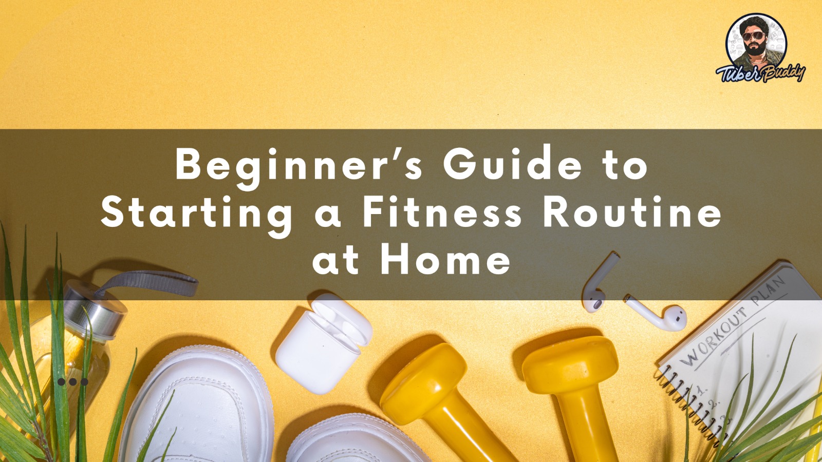 Your Ultimate Beginner’s Guide to Starting a Fitness Routine at Home: Tips for Healthy Eating and Wellness