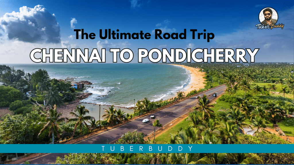 The Ultimate Road Trip: Chennai to Pondicherry