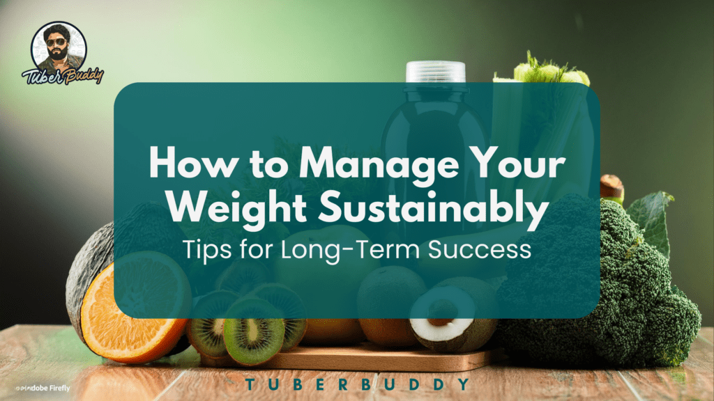 How to Manage Your Weight Sustainably: Tips for Long-Term Success