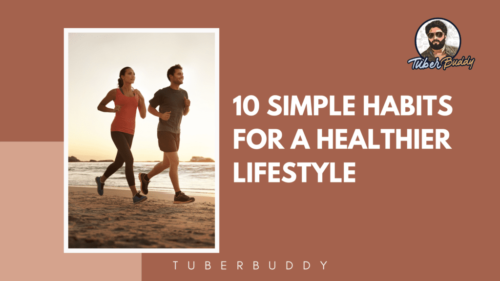 10 Simple Habits for a Healthier Lifestyle