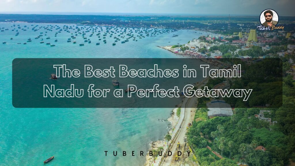 The Best Beaches in Tamil Nadu for a Perfect Getaway