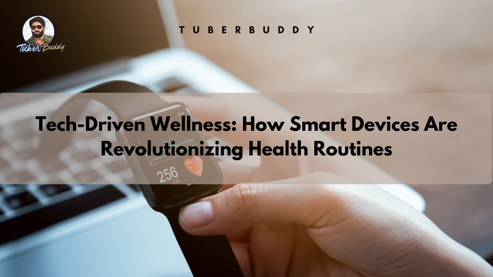 Tech-Driven Wellness: How Smart Devices Are Revolutionizing Health Routines