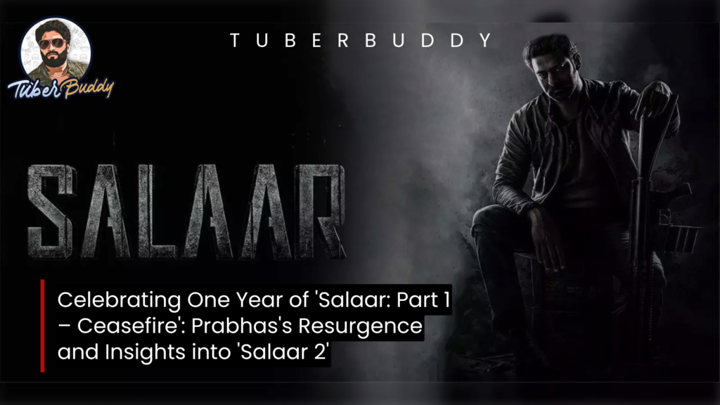 Celebrating One Year of ‘Salaar: Part 1 – Ceasefire’: Prabhas’s Resurgence and Insights into ‘Salaar 2’