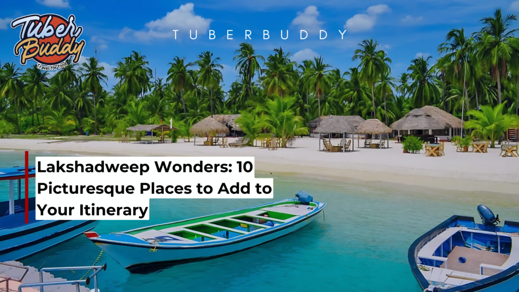 Lakshadweep Wonders: 10 Picturesque Places to Add to Your Itinerary