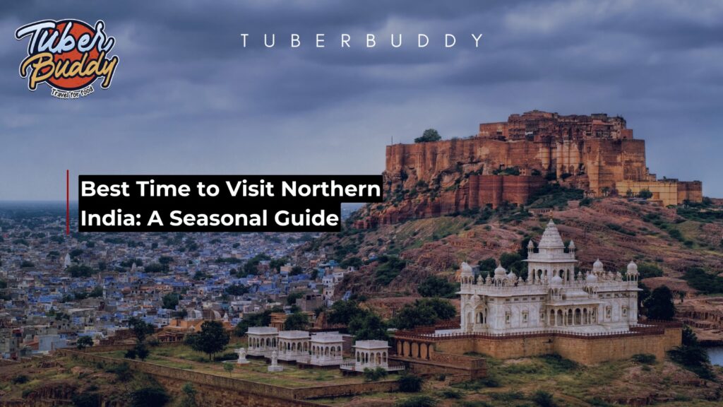 Best Time to Visit Northern India: A Seasonal Guide