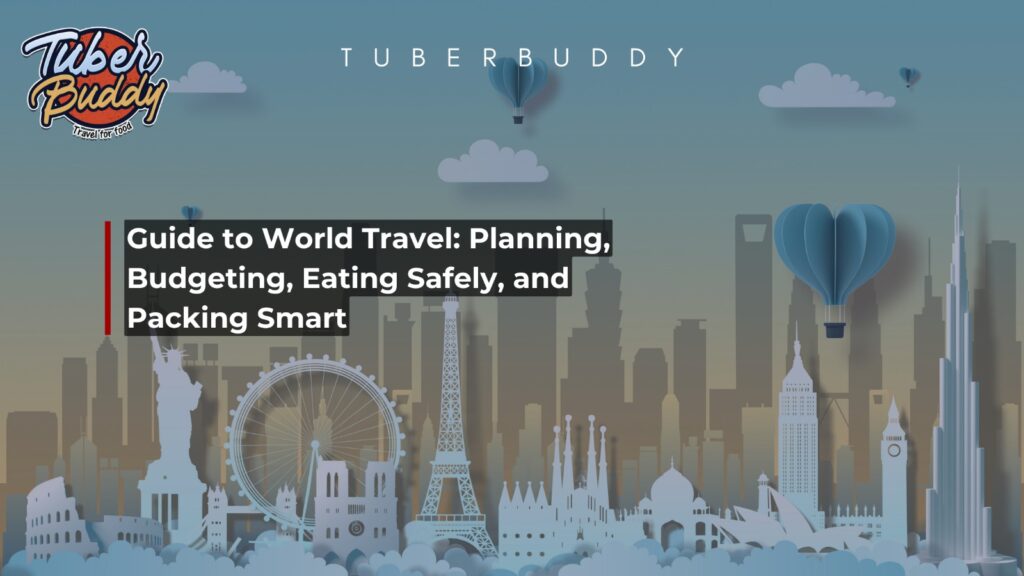 Guide to World Travel: Planning, Budgeting, Eating Safely, and Packing Smart