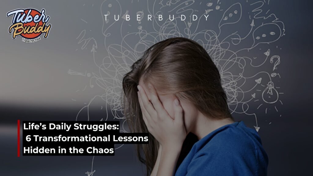 Transform Your Life: 6 Lessons Hidden in Daily Struggles
