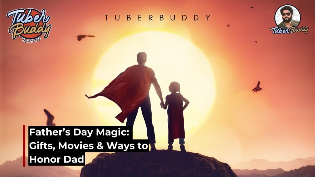 Father’s Day Magic: Gifts, Movies & Ways to Honor Dad