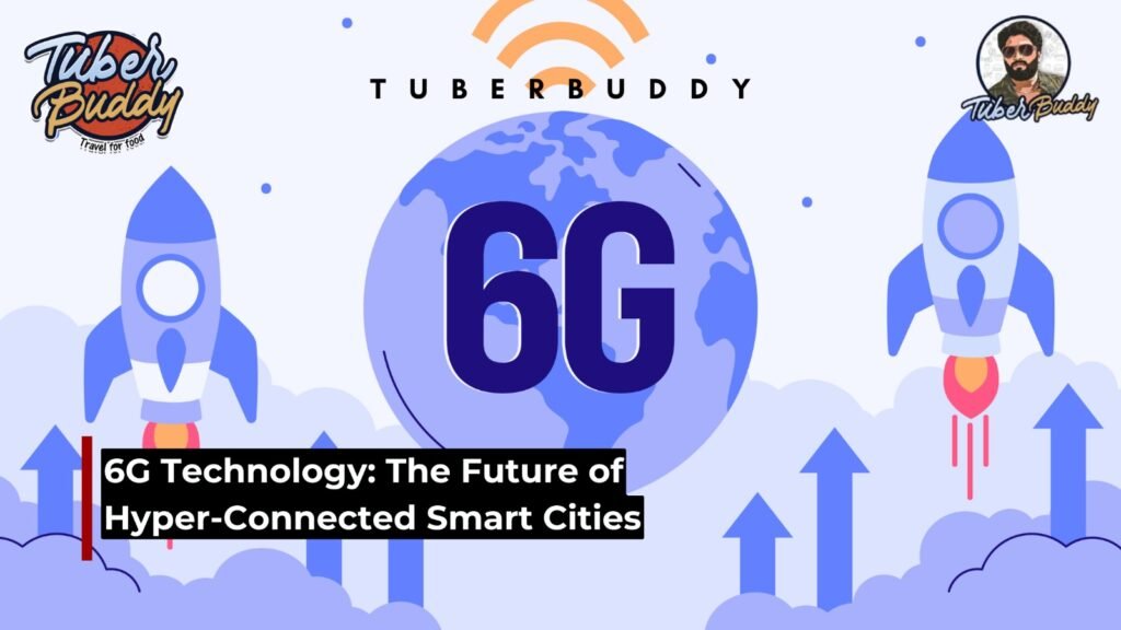 6G Technology: The Future of Hyper-Connected Smart Cities
