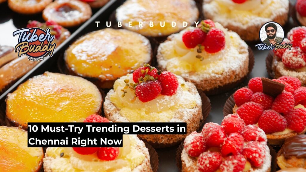 10 Must-Try Trending Desserts in Chennai Right Now