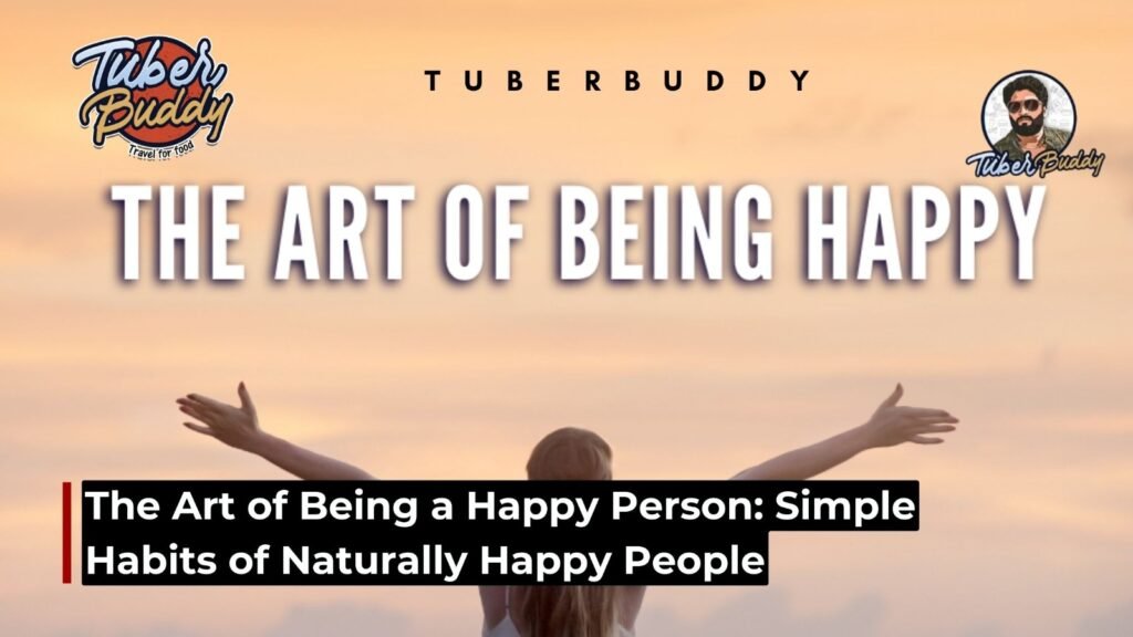 The Art of Being a Happy Person: Simple Habits of Naturally Happy People