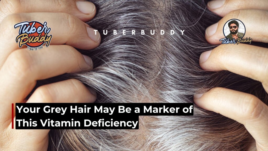 Your Grey Hair May Be a Marker of This Vitamin Deficiency