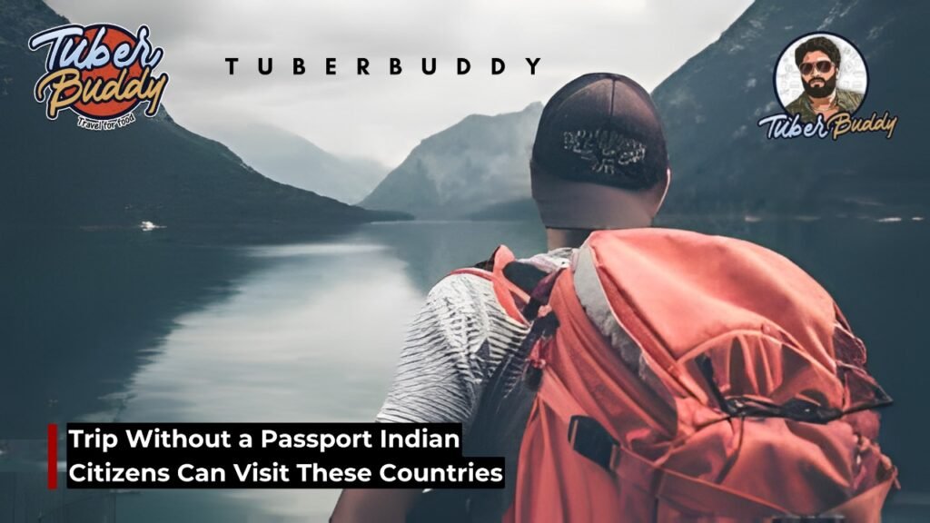 Trip Without a Passport Indian Citizens Can Visit These Countries 