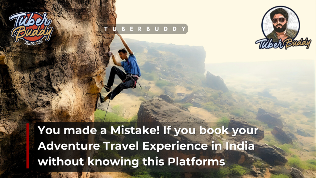 You made a Mistake! If you book your Adventure Travel Experience in India without knowing this Platforms