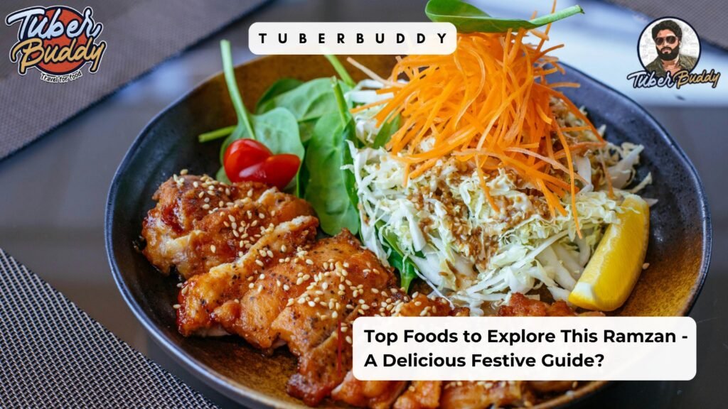 Top Foods to Explore This Ramzan – A Delicious Festive Guide