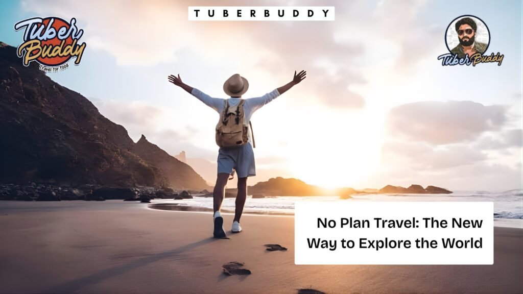 No Plan Travel: The New Way to Explore the World