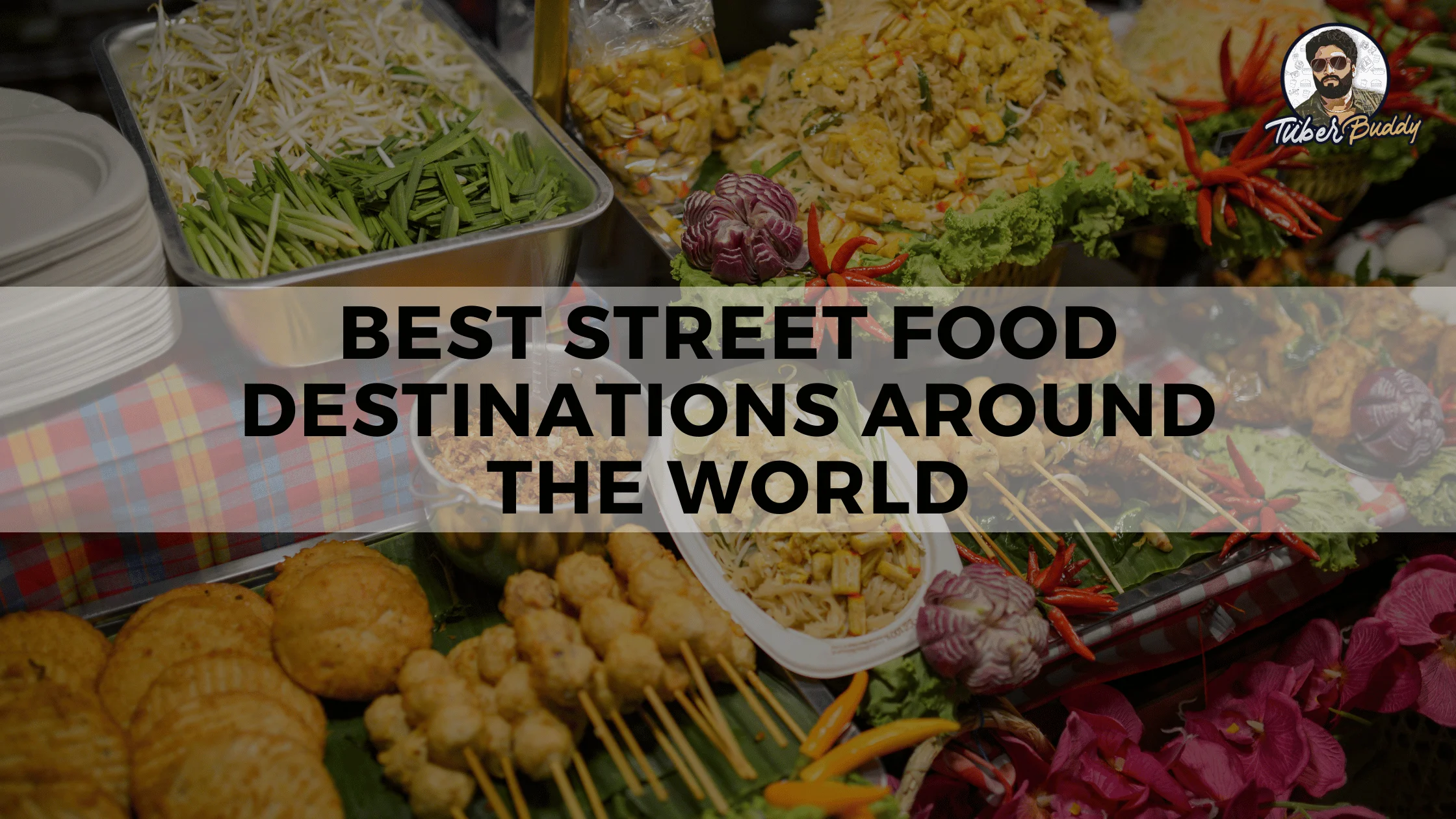 Best street food destinations around the world