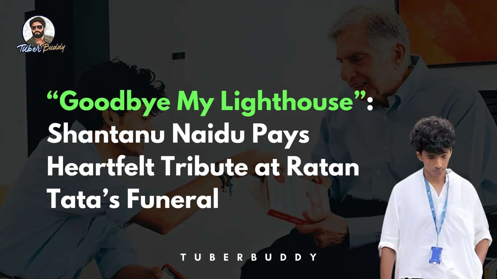 Goodbye My Lighthouse”: Shantanu Naidu Pays Heartfelt Tribute at Ratan Tata’s Funeral