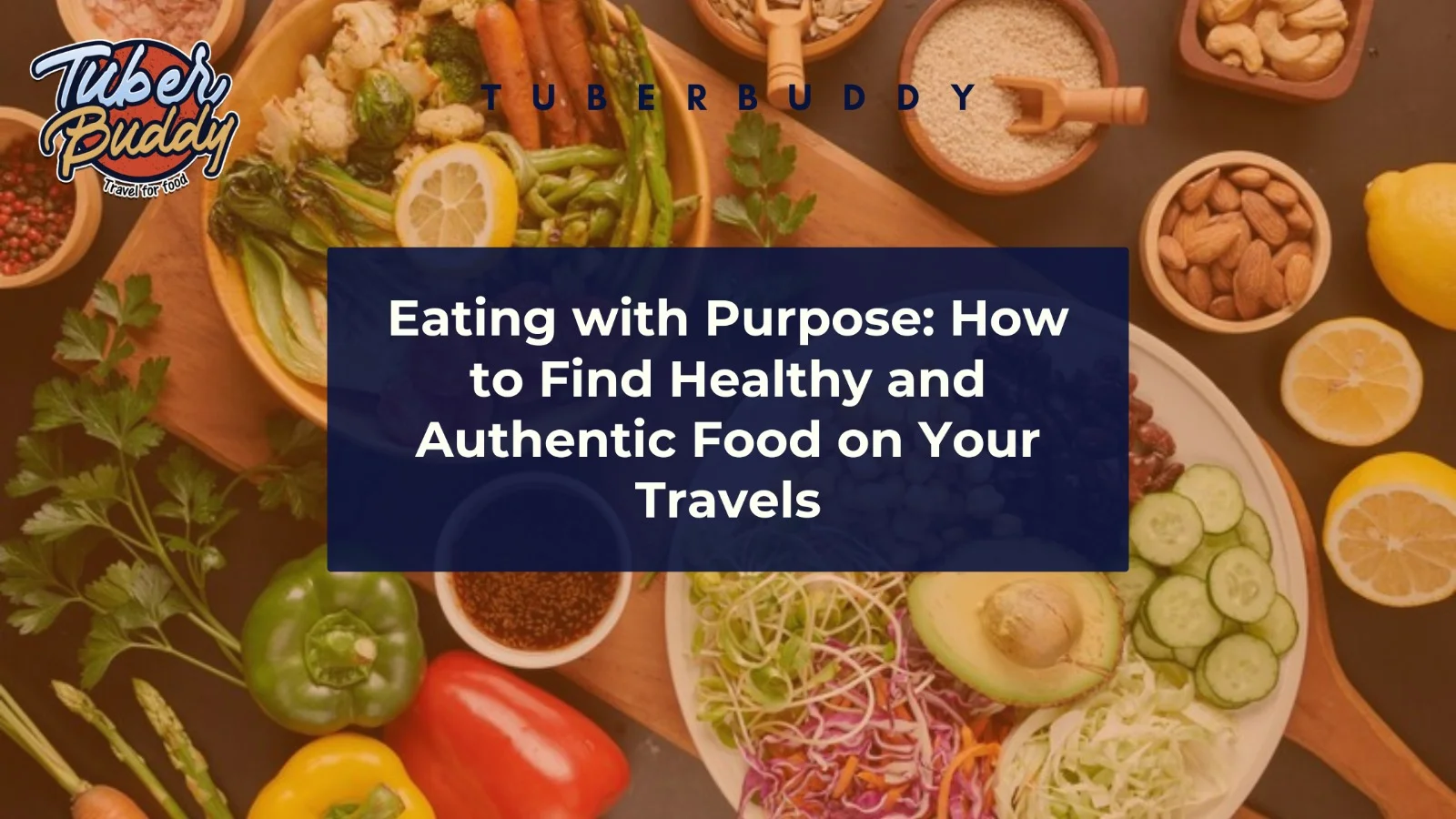 Eating with Purpose: How to Find Healthy and Authentic Food on Your Travels