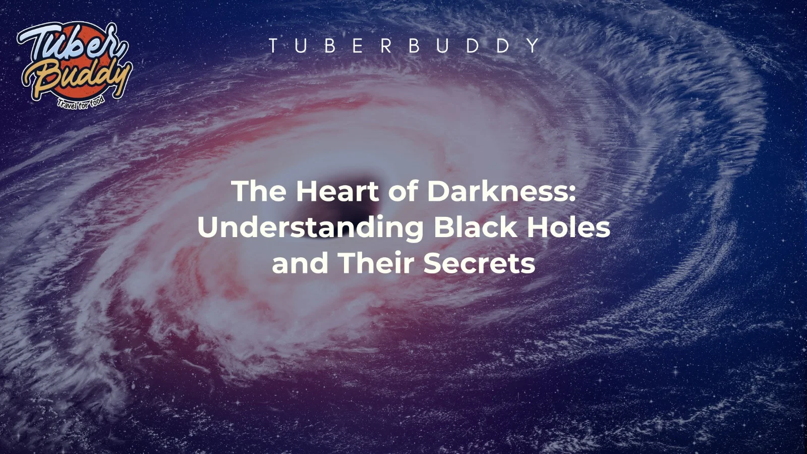 The Heart of Darkness: Understanding Black Holes and Their Secrets