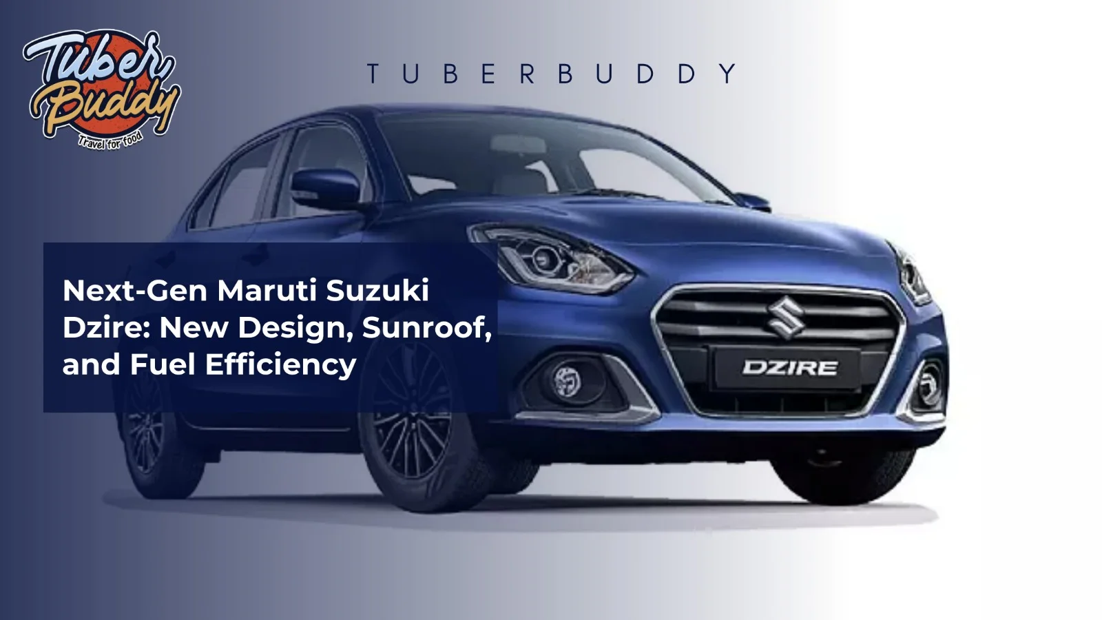 Next-Gen Maruti Suzuki Dzire: New Design, Sunroof, and Fuel Efficiency